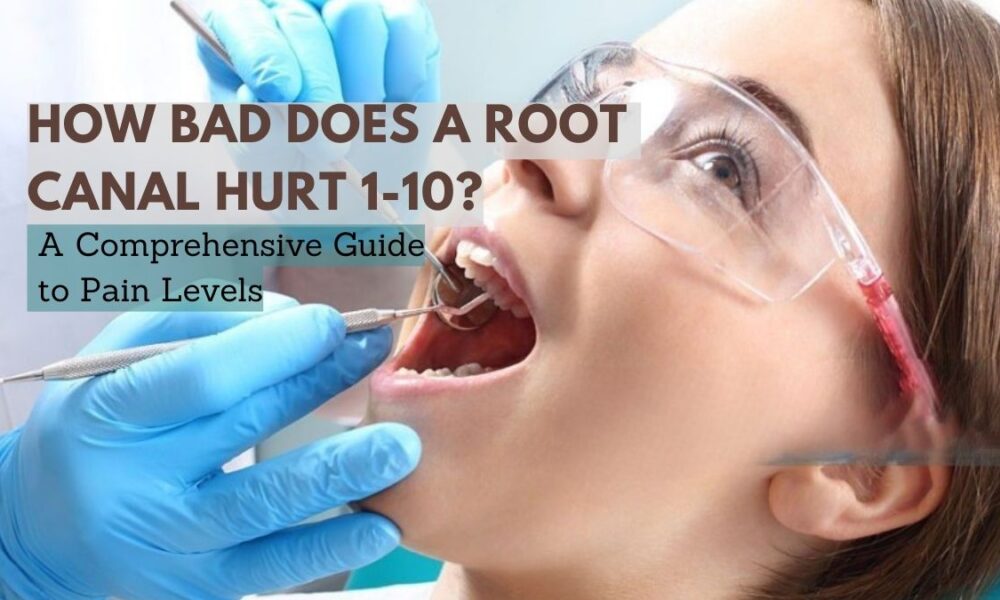 how bad does a root canal hurt 1-10? A Comprehensive Guide