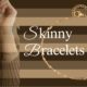 Skinny Bracelets