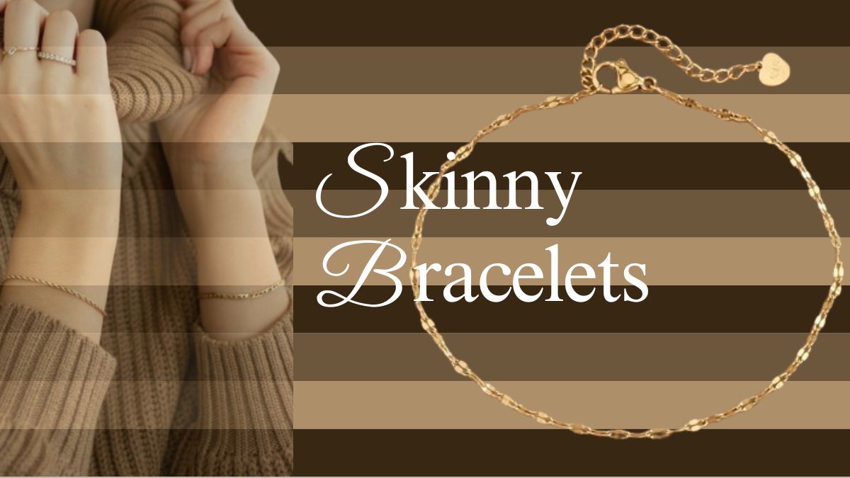 Skinny Bracelets